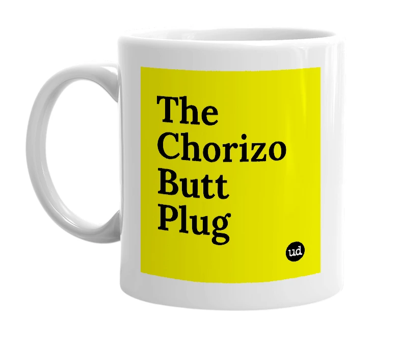 White mug with 'The Chorizo Butt Plug' in bold black letters