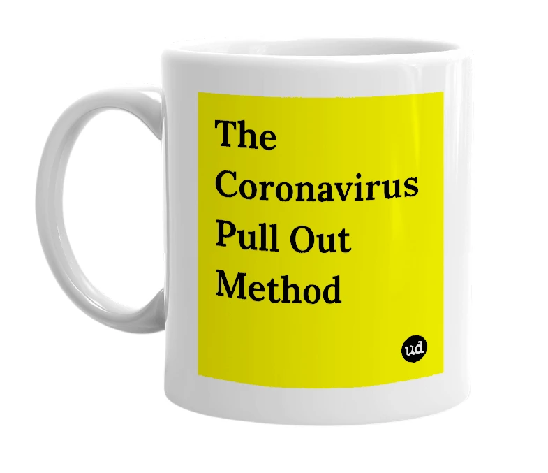 White mug with 'The Coronavirus Pull Out Method' in bold black letters