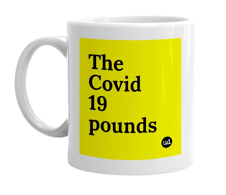 White mug with 'The Covid 19 pounds' in bold black letters