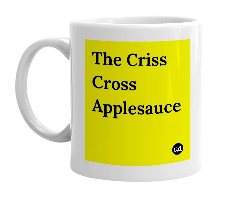 White mug with 'The Criss Cross Applesauce' in bold black letters
