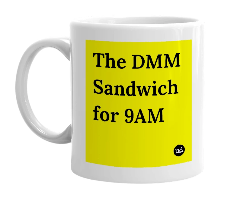 White mug with 'The DMM Sandwich for 9AM' in bold black letters