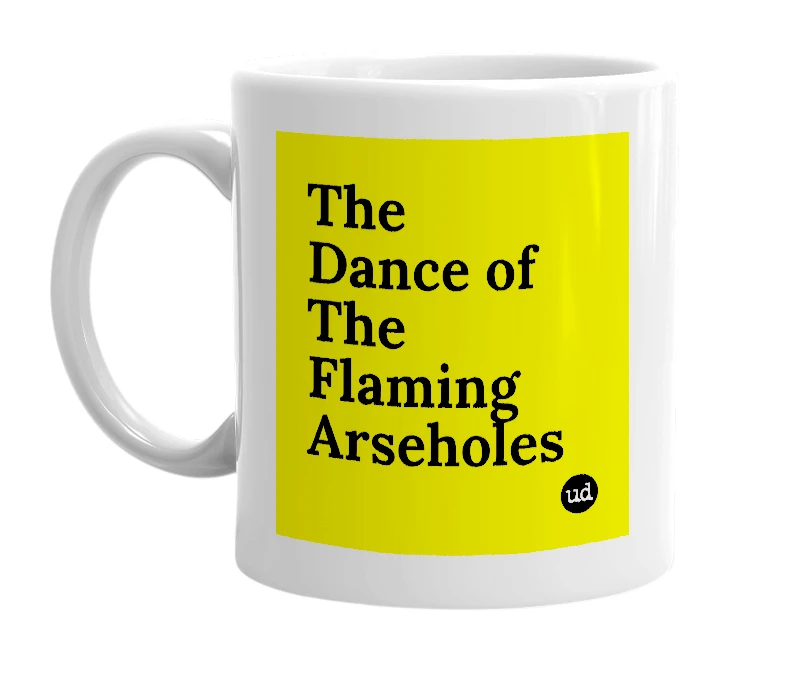 White mug with 'The Dance of The Flaming Arseholes' in bold black letters