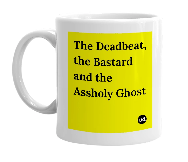 White mug with 'The Deadbeat, the Bastard and the Assholy Ghost' in bold black letters