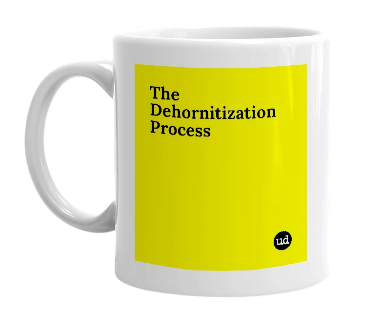 White mug with 'The Dehornitization Process' in bold black letters