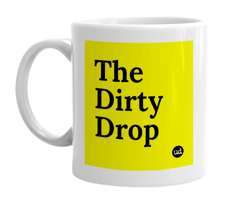 White mug with 'The Dirty Drop' in bold black letters