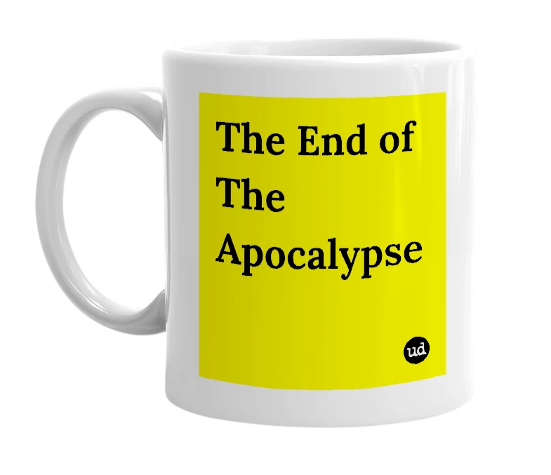 White mug with 'The End of The Apocalypse' in bold black letters