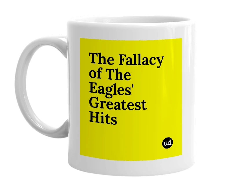 White mug with 'The Fallacy of The Eagles' Greatest Hits' in bold black letters