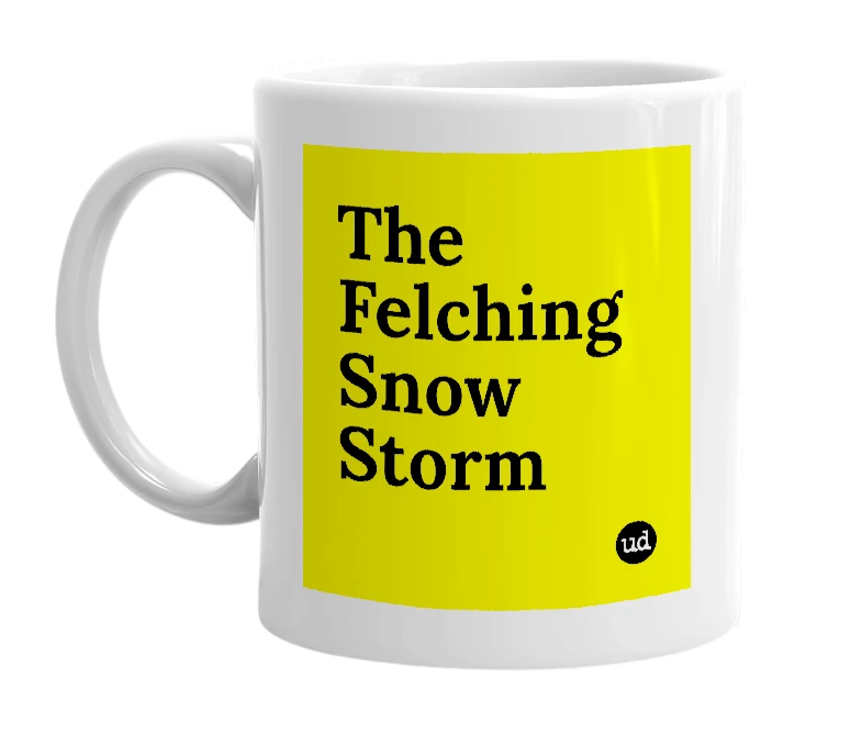 White mug with 'The Felching Snow Storm' in bold black letters
