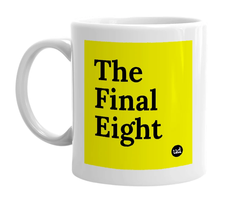 White mug with 'The Final Eight' in bold black letters