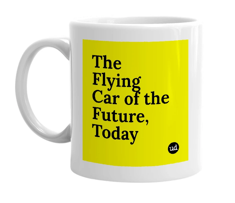 White mug with 'The Flying Car of the Future, Today' in bold black letters