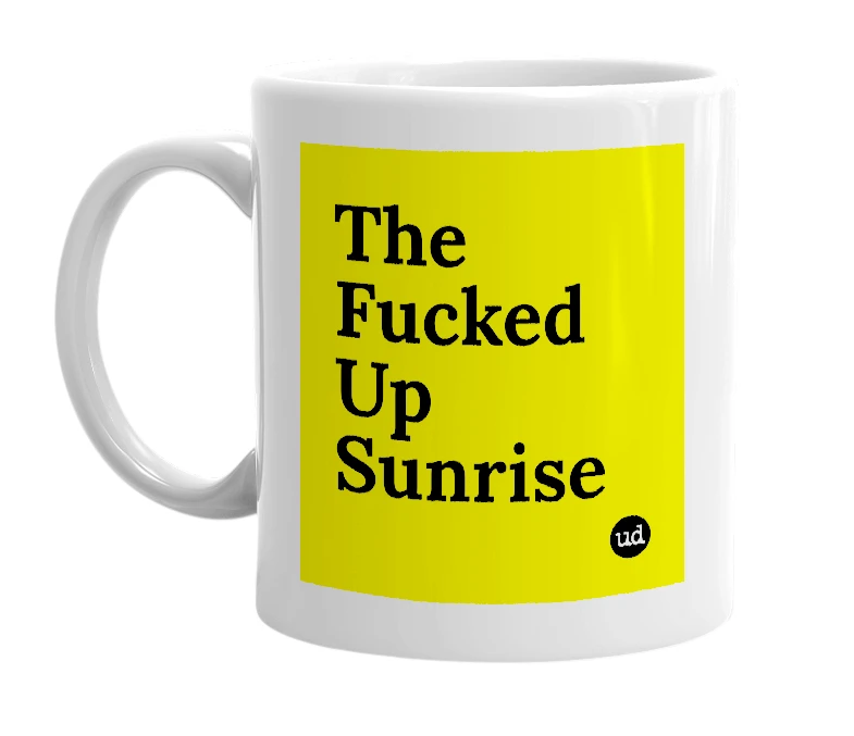 White mug with 'The Fucked Up Sunrise' in bold black letters