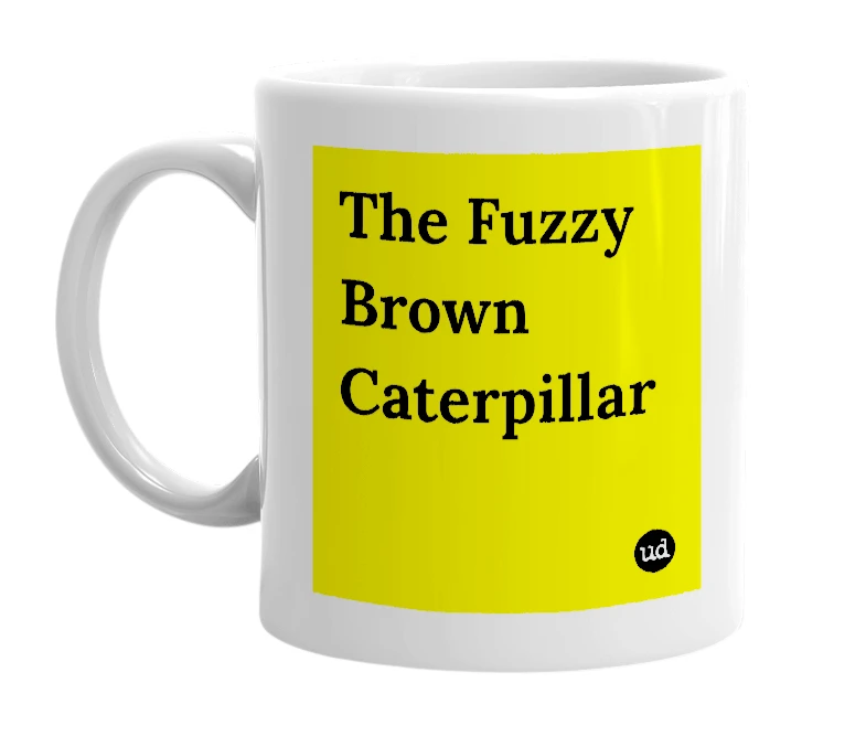 White mug with 'The Fuzzy Brown Caterpillar' in bold black letters