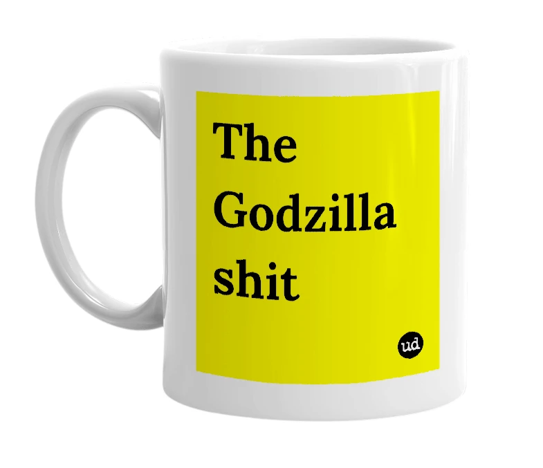 White mug with 'The Godzilla shit' in bold black letters