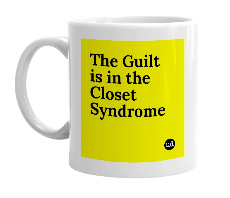 White mug with 'The Guilt is in the Closet Syndrome' in bold black letters
