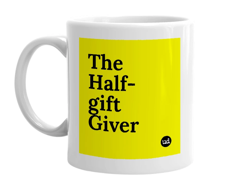 White mug with 'The Half-gift Giver' in bold black letters