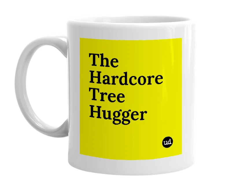 White mug with 'The Hardcore Tree Hugger' in bold black letters