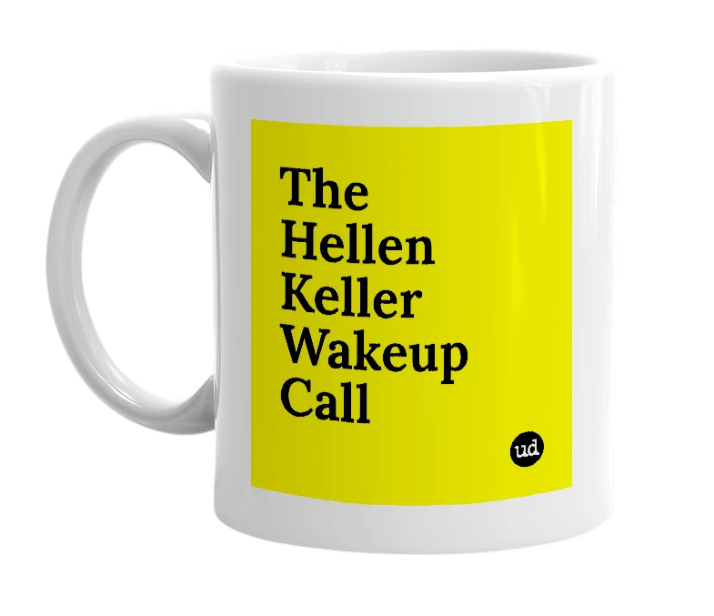 White mug with 'The Hellen Keller Wakeup Call' in bold black letters