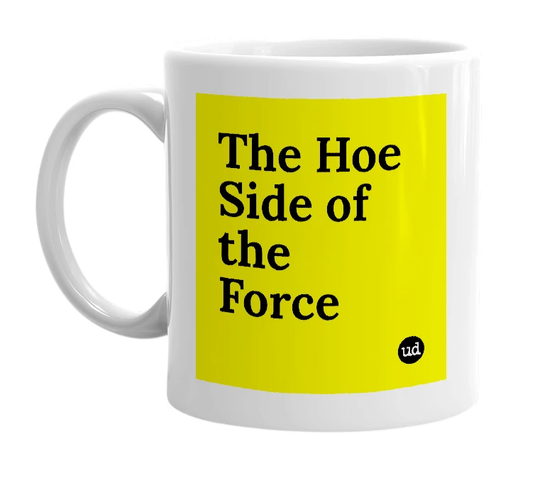 White mug with 'The Hoe Side of the Force' in bold black letters