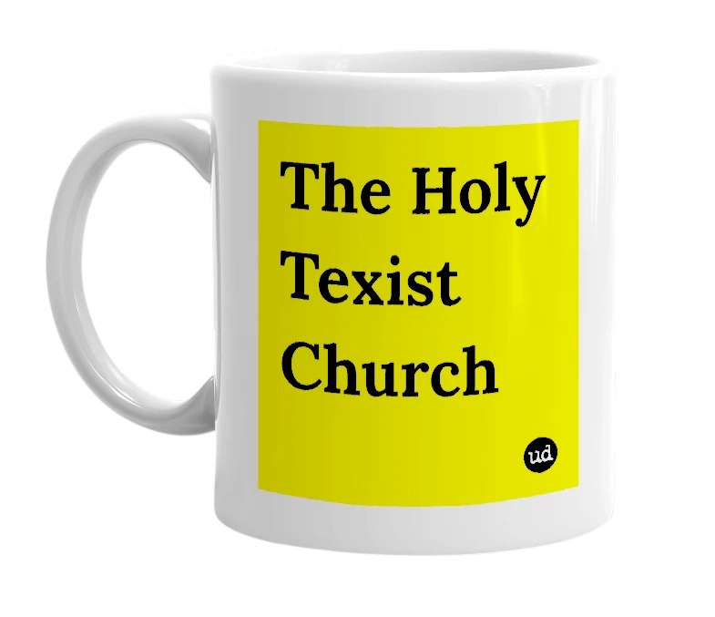 White mug with 'The Holy Texist Church' in bold black letters
