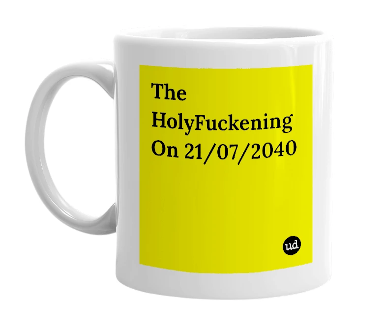 White mug with 'The HolyFuckening On 21/07/2040' in bold black letters