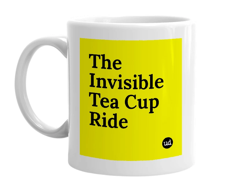 White mug with 'The Invisible Tea Cup Ride' in bold black letters