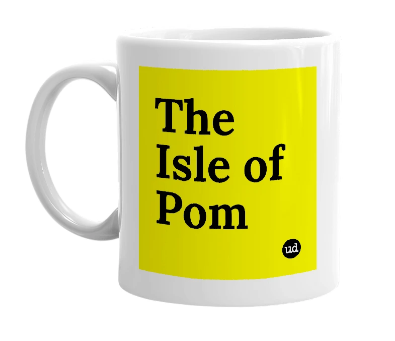 White mug with 'The Isle of Pom' in bold black letters