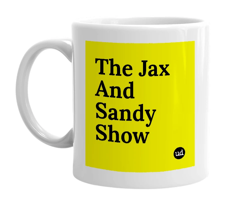 White mug with 'The Jax And Sandy Show' in bold black letters