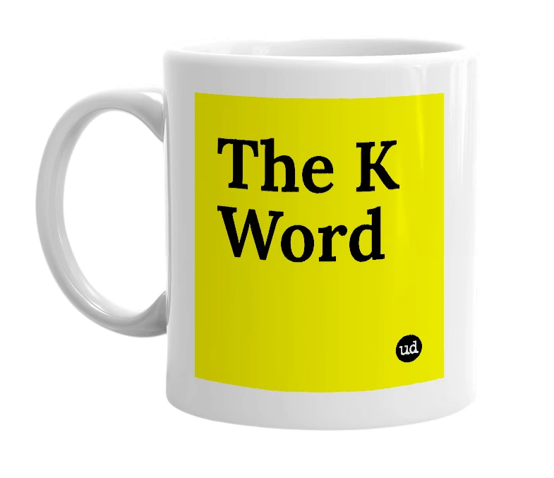 White mug with 'The K Word' in bold black letters