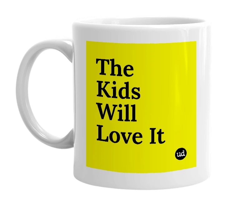 White mug with 'The Kids Will Love It' in bold black letters