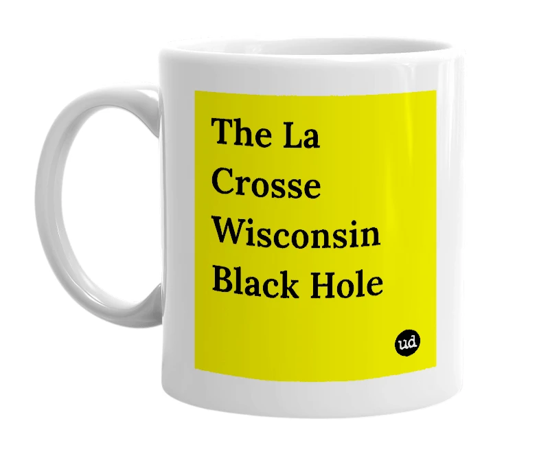 White mug with 'The La Crosse Wisconsin Black Hole' in bold black letters