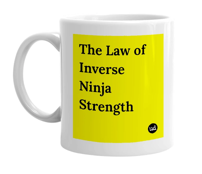 White mug with 'The Law of Inverse Ninja Strength' in bold black letters