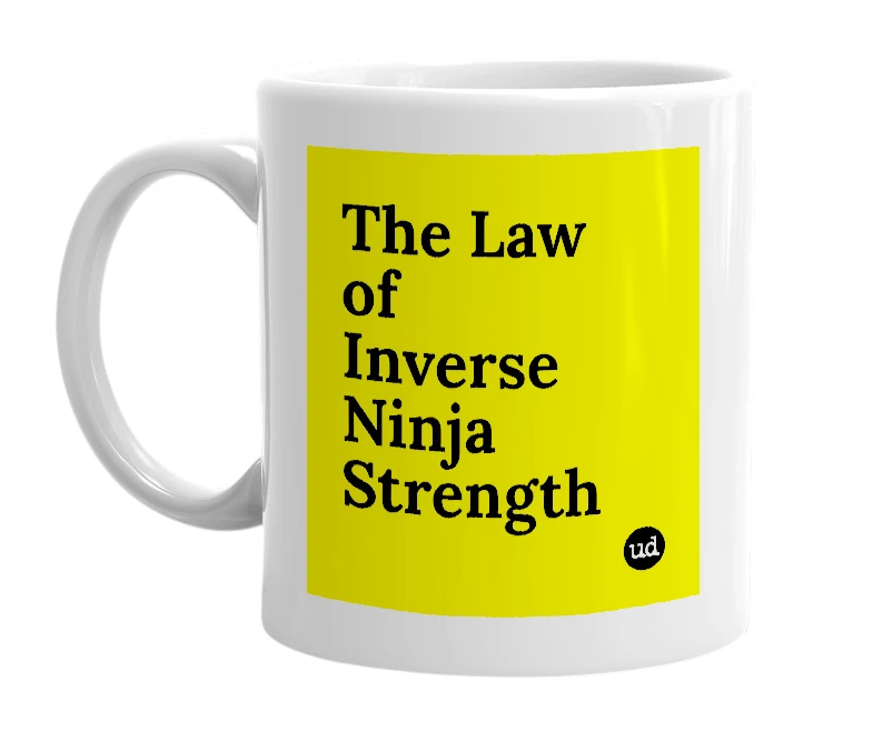 White mug with 'The Law of Inverse Ninja Strength' in bold black letters