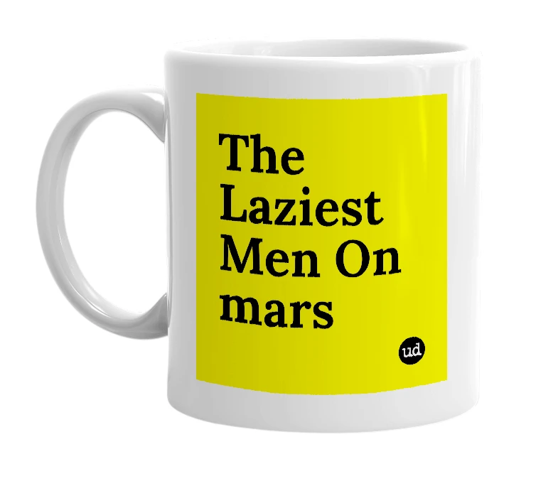 White mug with 'The Laziest Men On mars' in bold black letters