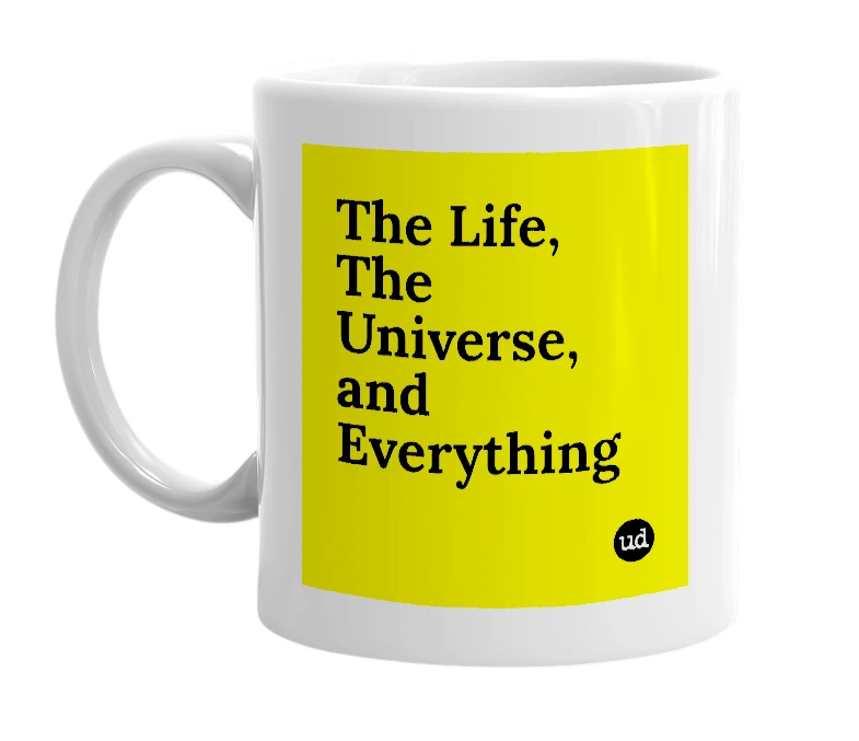 White mug with 'The Life, The Universe, and Everything' in bold black letters