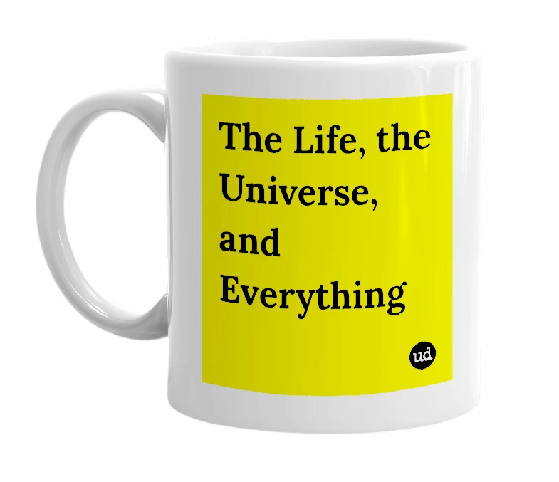 White mug with 'The Life, the Universe, and Everything' in bold black letters