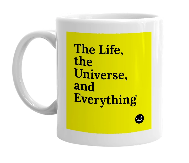 White mug with 'The Life, the Universe, and Everything' in bold black letters