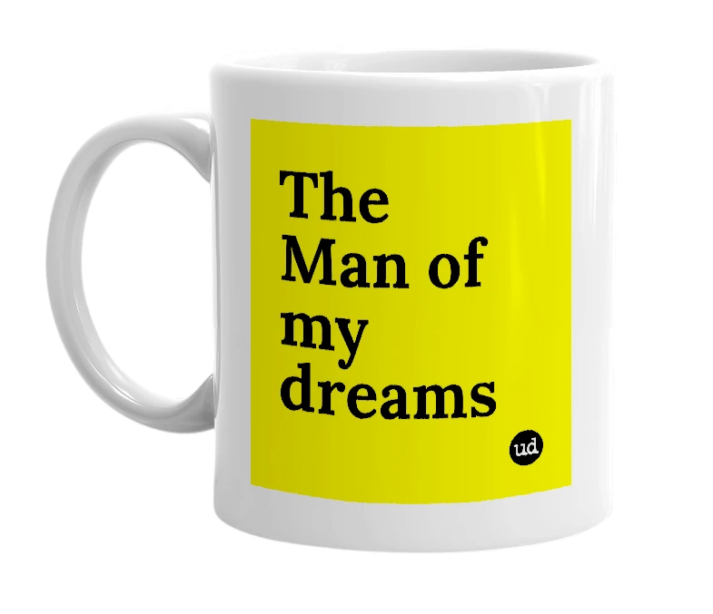 White mug with 'The Man of my dreams' in bold black letters