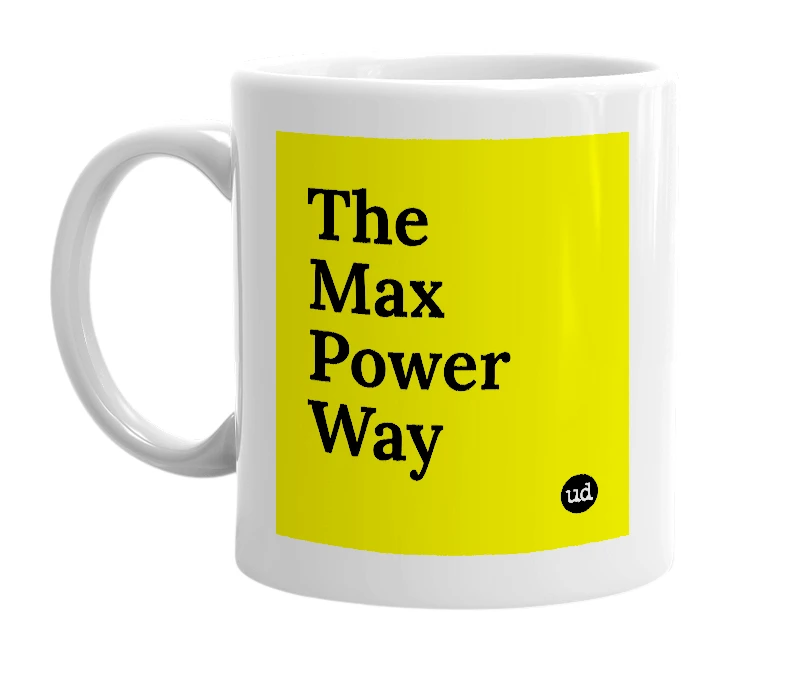 White mug with 'The Max Power Way' in bold black letters