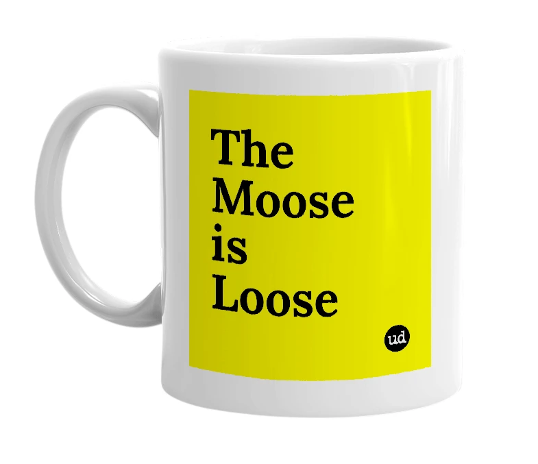 White mug with 'The Moose is Loose' in bold black letters