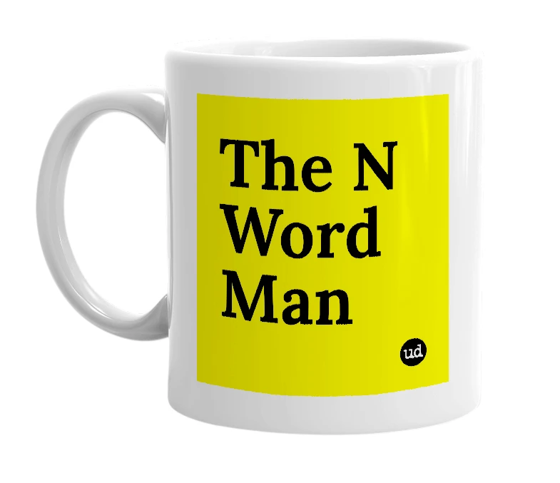 White mug with 'The N Word Man' in bold black letters
