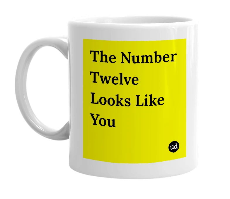 White mug with 'The Number Twelve Looks Like You' in bold black letters