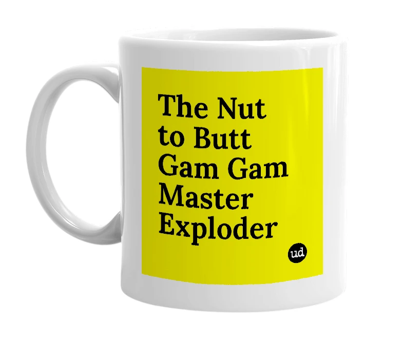 White mug with 'The Nut to Butt Gam Gam Master Exploder' in bold black letters