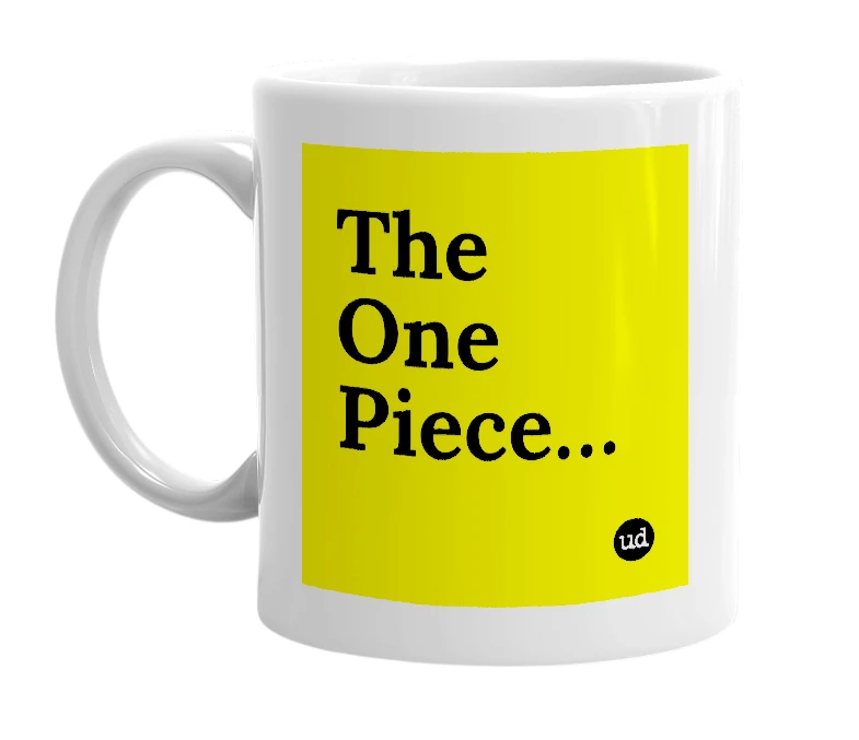 White mug with 'The One Piece…' in bold black letters