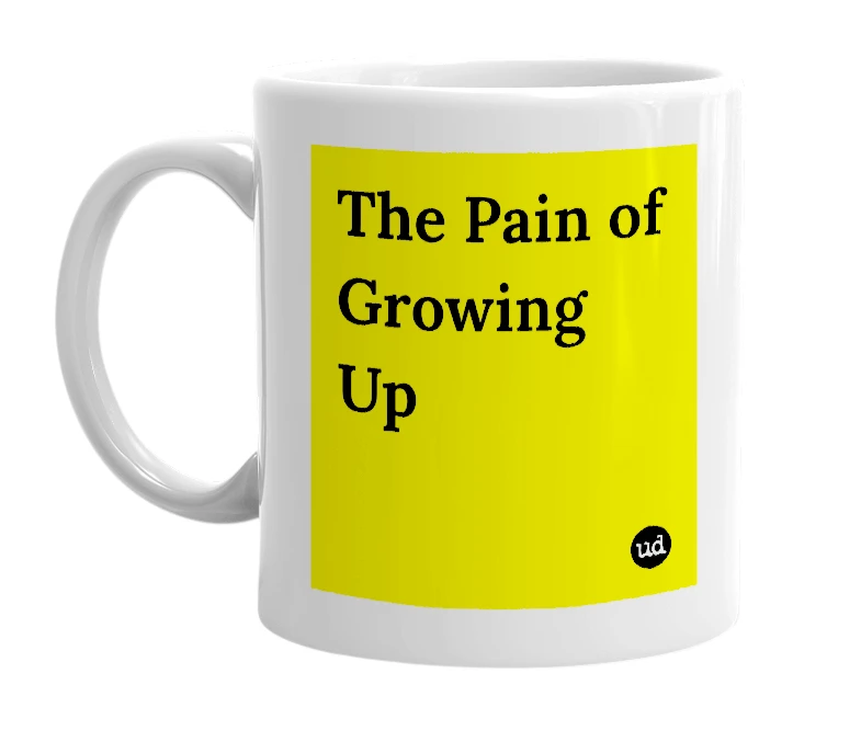White mug with 'The Pain of Growing Up' in bold black letters