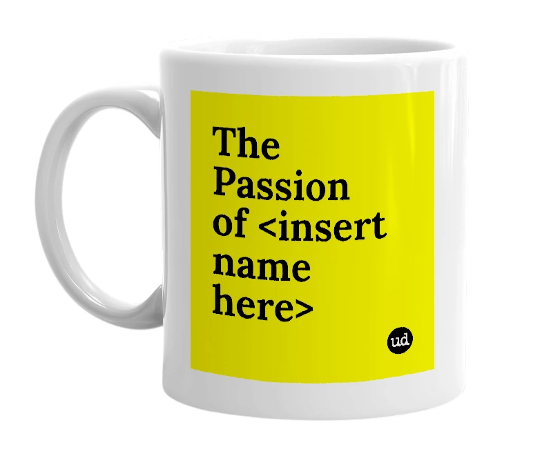 White mug with 'The Passion of <insert name here>' in bold black letters