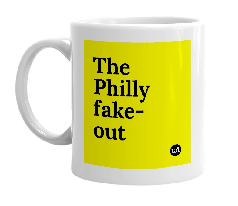 White mug with 'The Philly fake-out' in bold black letters