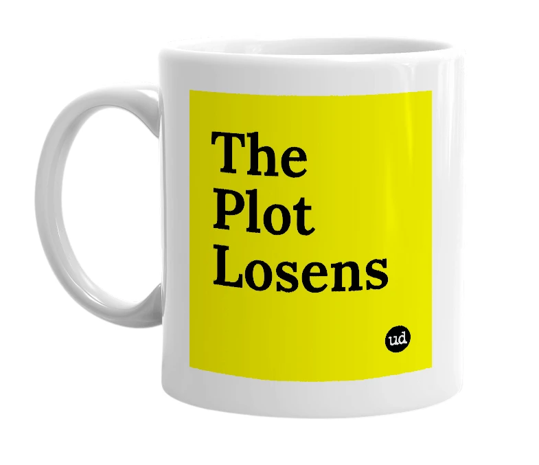 White mug with 'The Plot Losens' in bold black letters