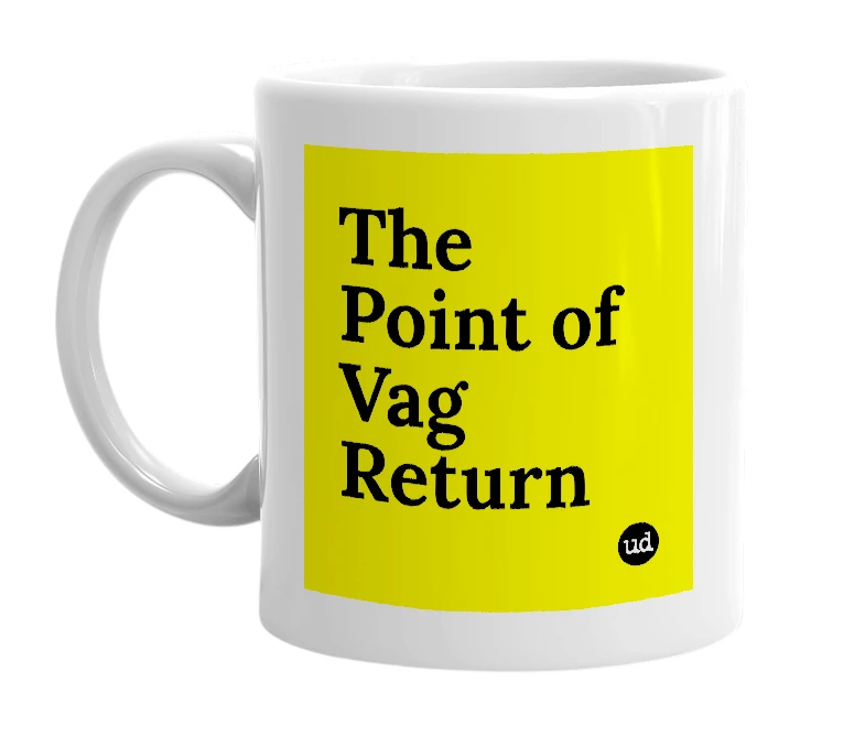 White mug with 'The Point of Vag Return' in bold black letters
