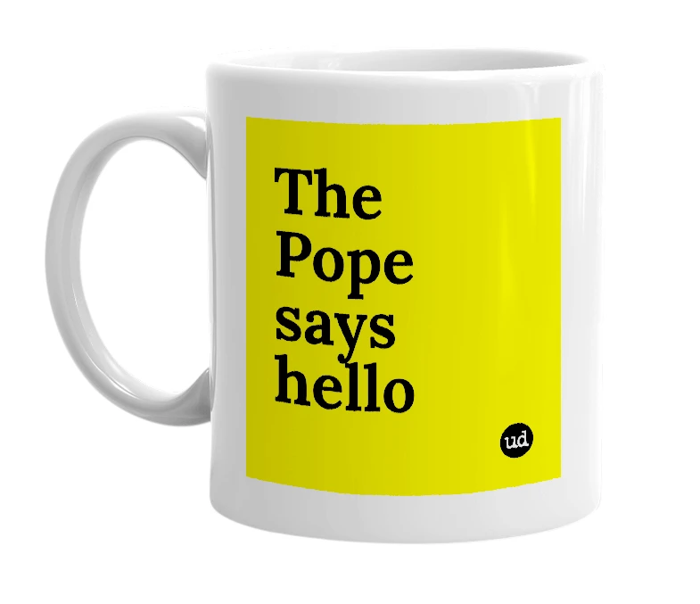 White mug with 'The Pope says hello' in bold black letters
