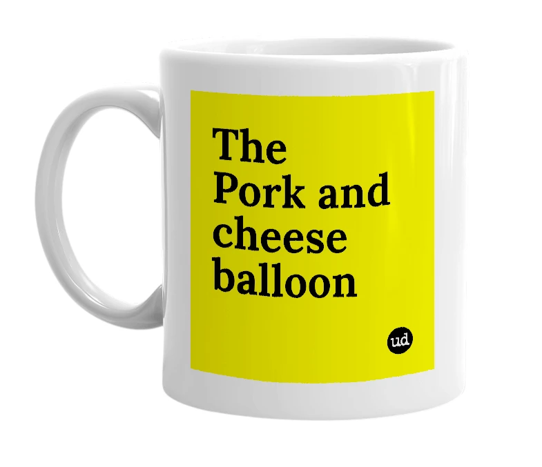 White mug with 'The Pork and cheese balloon' in bold black letters